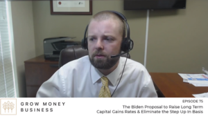 The Biden Proposal to Raise Long Term Capital Gains Rates & Eliminate the Step Up In Basis | Ep 75