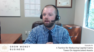 4 Tactics for Reducing Capital Gains Taxes on Appreciated Assets | Ep 94