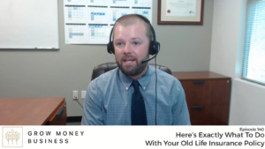 Here’s Exactly What To Do With Your Old Life Insurance Policy | Ep 140