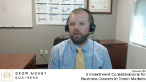 5 Investment Considerations for Business Owners in Down Markets: | Ep 150