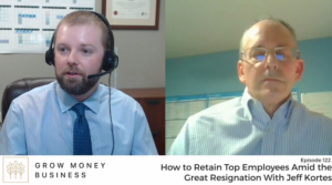 How to Retain Top Employees Amid the Great Resignation With Jeff Kortes l Ep 122