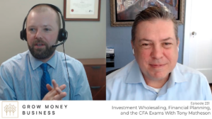 Investment Wholesaling, Financial Planning, and the CFA Exams With Tony Matheson l Ep 231